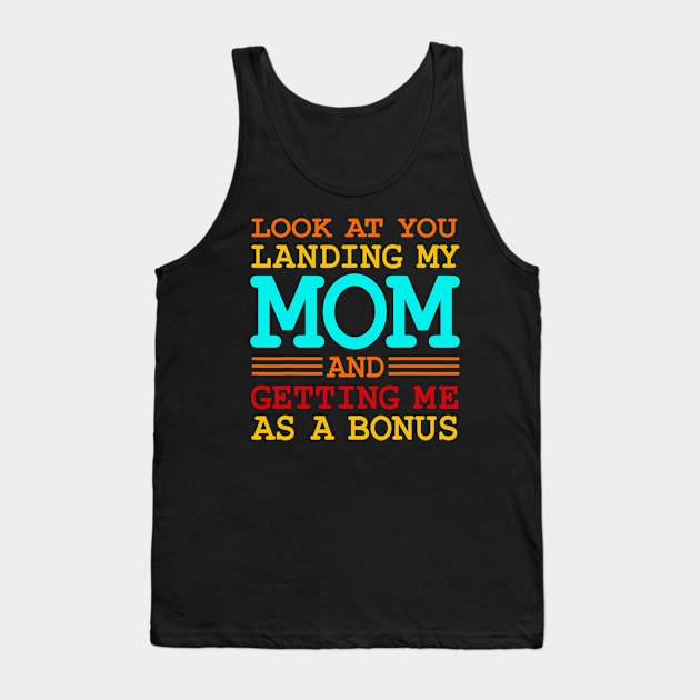 Look At You Landing My Mom And Getting Me As A Bonus Tank Top by Luna The Luminary